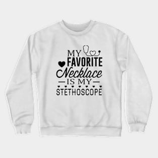 My Favorite Necklace Is My Stethoscope Crewneck Sweatshirt